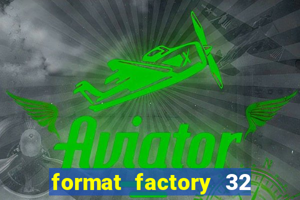 format factory 32 bits windows 7